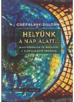 Cséfalvay Zoltán - Helyünk a nap alatt... (dedikált) Cséfalvay Zoltán - Helyünk a nap alatt... (dedikált), Budapest 1999 antikvár könyv