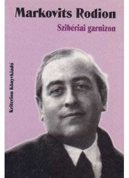 Markovits Rodion - Szibériai garnizon Markovits Rodion - Szibériai garnizon, Kolozsvár 2005 antikvár könyv