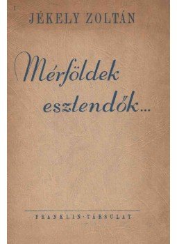 Jékely Zoltán - Mérföldek, esztendők... Jékely Zoltán - Mérföldek, esztendők..., Budapest 0 antikvár könyv