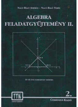 Nagy-Baló András, Nagy-Baló Teréz - Algebra feladatgyűjtemény II. Nagy-Baló András, Nagy-Baló Teréz - Algebra feladatgyűjtemény II., Pomáz 1998 antikvár könyv