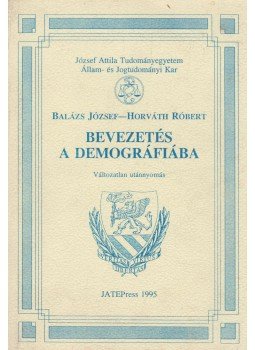 Balázs József, Horváth Róbert - Bevezetés a demográfiába Balázs József, Horváth Róbert - Bevezetés a demográfiába, Szeged 1995 antikvár könyv