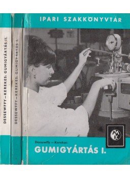 Dessewffy Olivér, Kerekes István Tibor - Gumigyártás I-II. Dessewffy Olivér, Kerekes István Tibor - Gumigyártás I-II., Budapest 1965 antikvár könyv