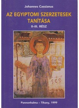 Johannes Cassianus - Az egyiptomi szerzetesek tanítása II-III. rész Johannes Cassianus - Az egyiptomi szerzetesek tanítása II-III. rész, Pannonhalma-Tihany 1999 antikvár könyv