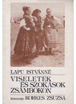 Lapu Istvánné, Korkes Zsuzsa összeáll. - Viseletek és szokások Zsámbokon Lapu Istvánné, Aszód 1986 antikvár könyv