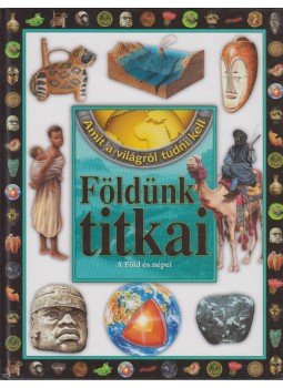 Kész Barnabás, Tóth Dóra, Bagoly Ilona - Földünk titkai Kész Barnabás, Tóth Dóra, Bagoly Ilona - Földünk titkai, Debrecen 2010 antikvár könyv