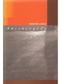 Marafkó László - Búcsúregény Marafkó László - Búcsúregény, Budapest 2006 antikvár könyv