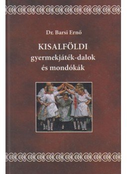 Dr. Barsi Ernő - Kisalföldi gyermekjáték- dalok és mondókák,  0 antikvár könyv