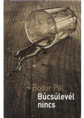 Bodor Pál - Búcsúlevél nincs (dedikált)