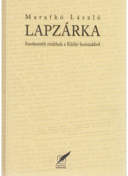 Marafkó László - Lapzárka (dedikált) Marafkó László - Lapzárka (dedikált), Pécs 2013 antikvár könyv
