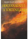 Marosán György - Hogyan készül a történelem?