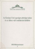 Kelen Zsuzsa - Az Európai Unió egységes pénzügyi piaca és az ahhoz való csatlakozás kérdései