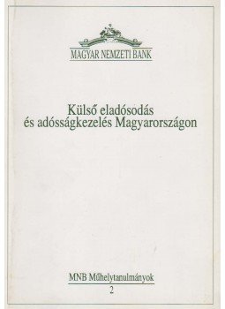 Baárné Nyitrai Ilona, Garbainé dr. Kovács Katalin, Láng György, Nyers Rezső, Bíróné Szegő Márta - Külső eladósodás és adósságkezelés Magyarországon, Budapest 1993 antikvár könyv