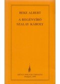 Beke Albert - A regényíró Szalay Károly (Dedikált)