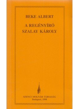 Beke Albert - A regényíró Szalay Károly (Dedikált), Budapest 1998 antikvár könyv