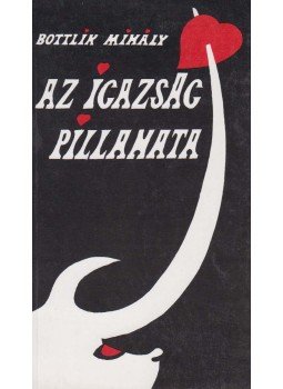 Bottlik Mihály - Az igazság pillanata Bottlik Mihály - Az igazság pillanata, Budapest 1997 antikvár könyv