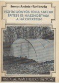 Somos András,Túri István - Vízfüggönyös fólia sátrak építése és hasznosítása a házikertben (dedikált)