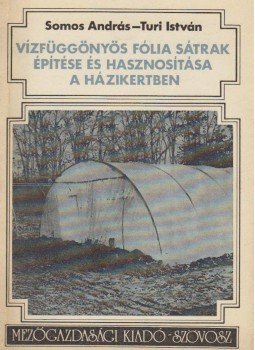 Somos András, Túri István - Vízfüggönyös fólia sátrak építése és hasznosítása a házikertben (dedikált) Somos András, Túri István - Vízfüggönyös fólia sátrak építése és hasznosítása a házikertben (dedikált), Budapest 1977 antikvár könyv