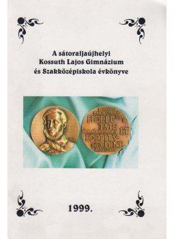 Juhász Istvánné - A sátoraljaújhelyi Kossuth Lajos Gimnázium és Szakközépiskola évkönyve 1999, Sátoraljaújhely 1999 antikvár könyv
