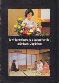 Dr. Horváth Józsefné (szerk.) - A virágrendezés és a teaszertartás művészete Japánban