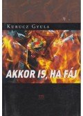 Kurucz Gyula - Akkor is, ha fáj (dedikált)