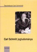 Cs. Kiss Lajos - Carl Schmitt jogtudománya - Tanulmányok Carl Schmittről