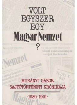 Murányi Gábor - Volt egyszer egy Magyar Nemzet? (dedikált) Murányi Gábor - Volt egyszer egy Magyar Nemzet? (dedikált), Budapest 1992 antikvár könyv