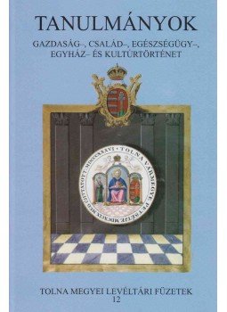 Dobos Gyula - Tolna Megyei Levéltári Füzetek 12. - Tanulmányok, Szekszárd 2009 antikvár könyv