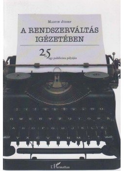 Martin József - A rendszerváltás igézetében (dedikált) Martin József - A rendszerváltás igézetében (dedikált), Budapest 2015 antikvár könyv