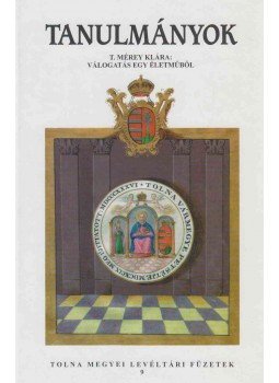 T. Mérey Klára - Tolna Megyei Levéltári Füzetek 9. - Tanulmányok, Szekszárd 2000 antikvár könyv