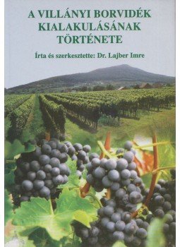 Dr. Lajber Imre - A villányi borvidék kialakulásának története, Pécs 2000 antikvár könyv