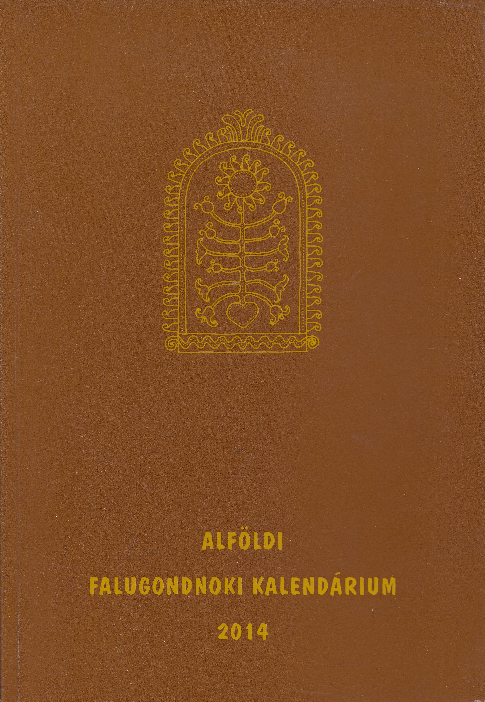 Csörszné Zelenák Katalin (szerk.) - Alföldi falugondnoki kalendárium 2014, Kecskemét 2014 antikvár könyv