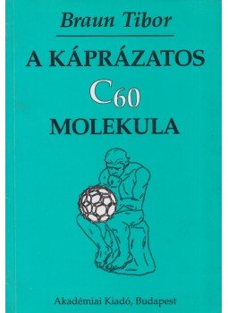 Braun Tibor - A káprázatos C60 molekula Braun Tibor - A káprázatos C60 molekula, Budapest 1996 antikvár könyv