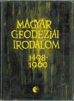 Dr. Bendefy László - Magyar geodéziai irodalom 1498-1960 Dr. Bendefy László - Magyar geodéziai irodalom 1498-1960, Budapest 1964 antikvár könyv