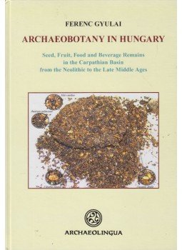 Gyulai Ferenc - Archaeobotany in Hungary Gyulai Ferenc - Archaeobotany in Hungary, Budapest 2010 antikvár könyv