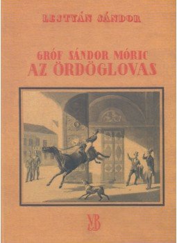 Lestyán Sándor - Gróf Sándor Móric, az ördöglovas Lestyán Sándor - Gróf Sándor Móric, az ördöglovas, Székesfehérvár 2005 antikvár könyv