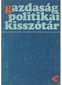 Berényi József, Gyenis János - Gazdaságpolitikai kisszótár Berényi József, Gyenis János - Gazdaságpolitikai kisszótár, Budapest 1976 antikvár könyv