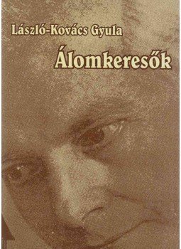 László-Kovács Gyula - Álomkeresők (dedikált) László-Kovács Gyula - Álomkeresők (dedikált), Szekszárd 2009 antikvár könyv