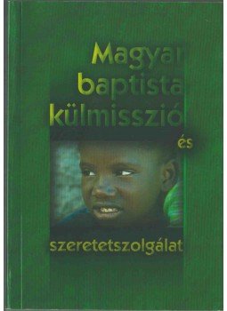 Zágoni Jenő - Magyar baptista külmisszió és szeretetszolgálat, Budapest 2004 antikvár könyv