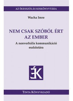 Wacha Imre - Nem csak szóból ért az ember Wacha Imre - Nem csak szóból ért az ember, Budapest 2015 antikvár könyv