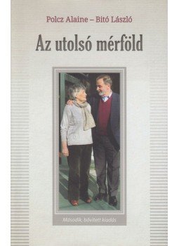 Polcz Alaine, Bitó László - Az utolsó mérföld (dedikált) Polcz Alaine, Bitó László - Az utolsó mérföld (dedikált), Budapest 2019 antikvár könyv