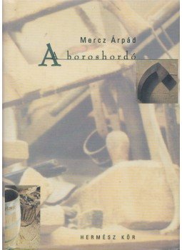 Mercz Árpád - A boroshordó (Dedikált) Mercz Árpád - A boroshordó (Dedikált), Budapest 2000 antikvár könyv