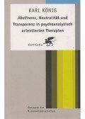 Karl König - Abstinenz, Neutralität und Transparenz in psychoanalytisch orientierten Therapien
