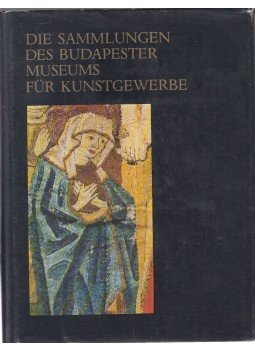 Miklós Pál (vál.) - Die Sammlungen des Budapester Museums für Kunstgewerbe Miklós Pál (vál.) - Die Sammlungen des Budapester Museums für Kunstgewerbe, Budapest 1980 antikvár könyv