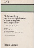 Franz Grill - Die Behandlung von Schmerzsyndromen in der Orthopädie mit Akupunktur