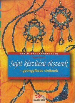 Ingrid Moras - Saját készítésű ékszerek - gyöngyfűzés tiniknek Ingrid Moras - Saját készítésű ékszerek - gyöngyfűzés tiniknek, Kaposvár 0 antikvár könyv
