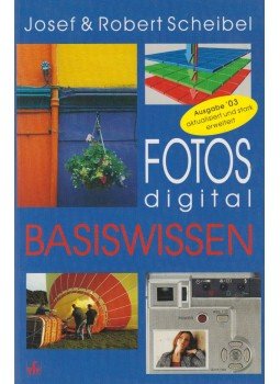 Josef Scheibel, Robert Scheibel - Fotos digital - Basiswissen,  2003 antikvár könyv