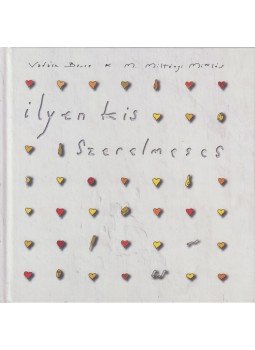 Vadász Bence, M. Miltényi Miklós - Ilyen kis szerelmeses (dedikált) Vadász Bence, M. Miltényi Miklós - Ilyen kis szerelmeses (dedikált), Budapest 2012 antikvár könyv