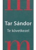 Tar Sándor - Te következel