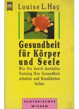 Louise L. Hay - Gesundheit für Körper und Seele Louise L. Hay - Gesundheit für Körper und Seele, München 1994 antikvár könyv