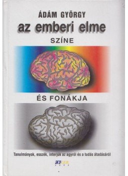 Ádám György - Az emberi elme színe és fonákja (dedikált) Ádám György - Az emberi elme színe és fonákja (dedikált), Budapest 2002 antikvár könyv